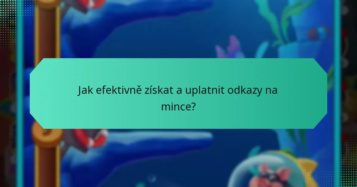 Jak efektivně získat a uplatnit odkazy na mince?
