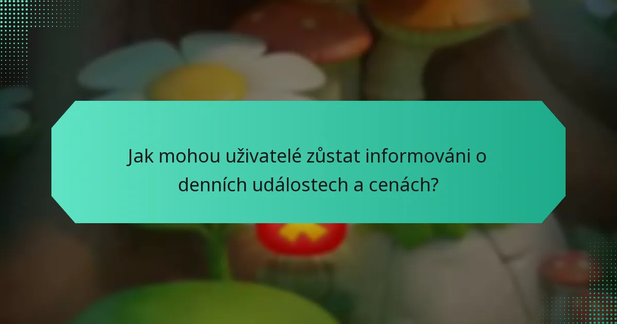 Jak mohou uživatelé zůstat informováni o denních událostech a cenách?