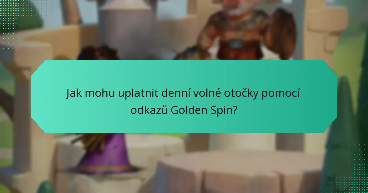 Jak mohu uplatnit denní volné otočky pomocí odkazů Golden Spin?