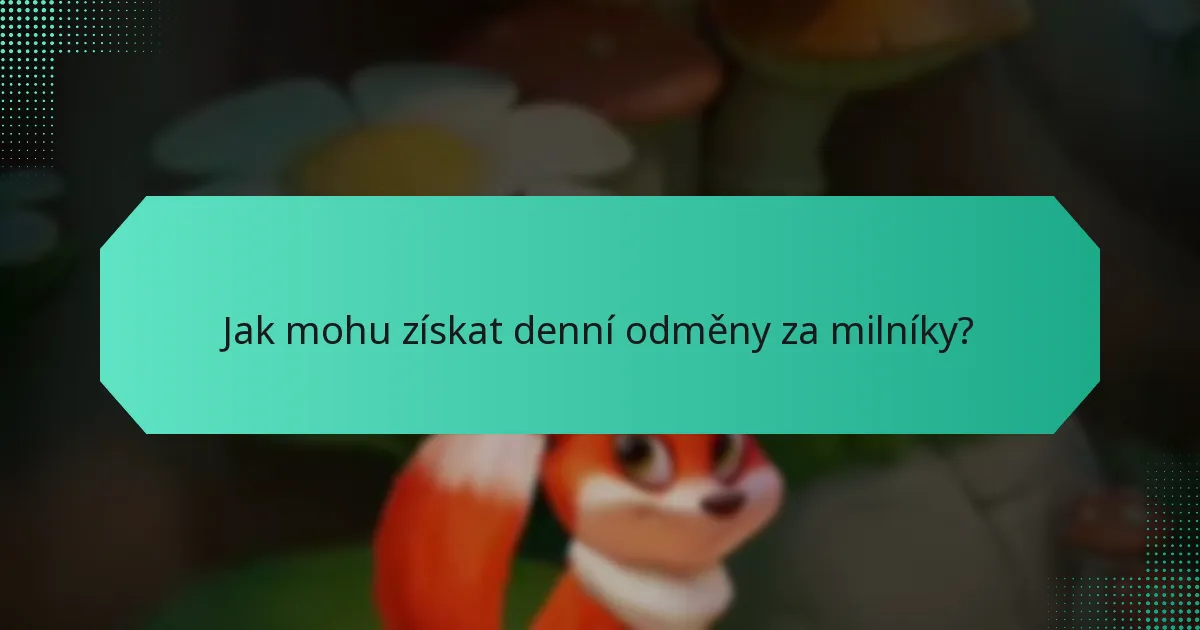 Jak mohu získat denní odměny za milníky?