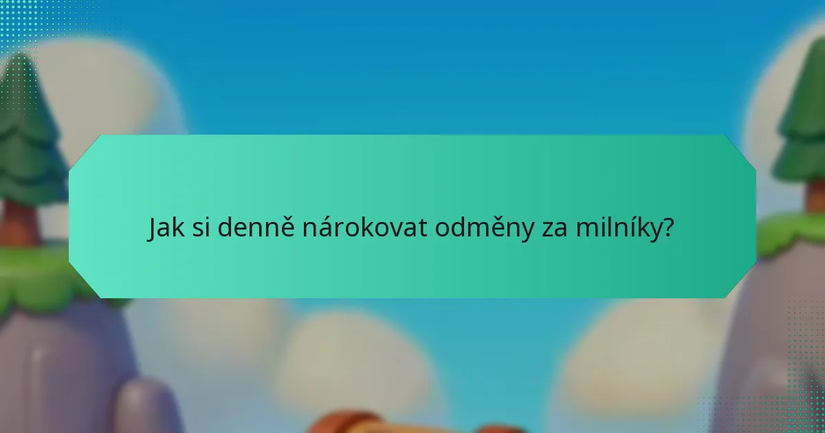 Jak si denně nárokovat odměny za milníky?