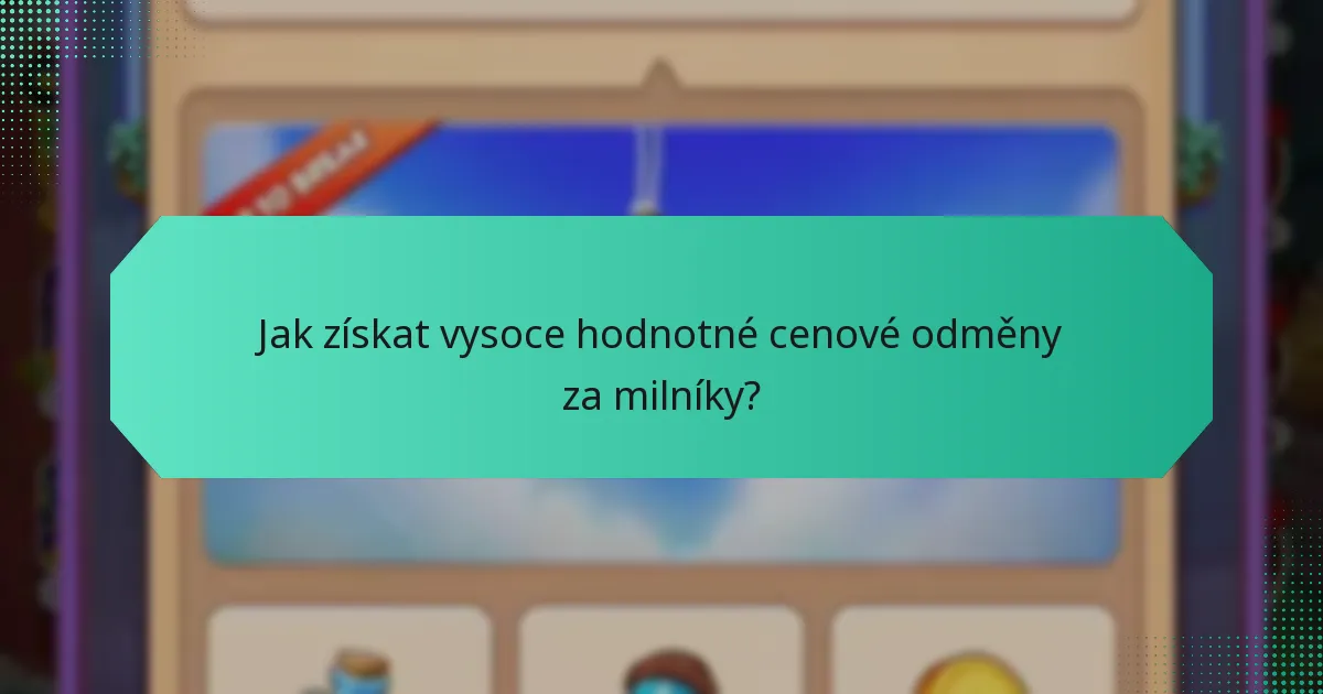 Jak získat vysoce hodnotné cenové odměny za milníky?