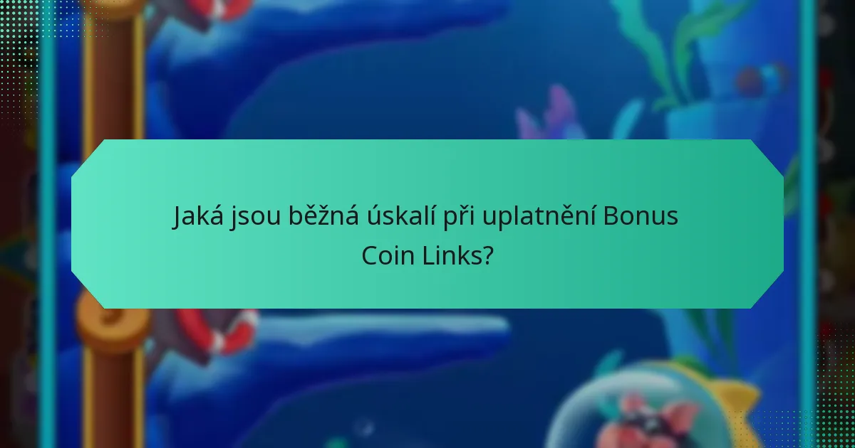 Jaká jsou běžná úskalí při uplatnění Bonus Coin Links?