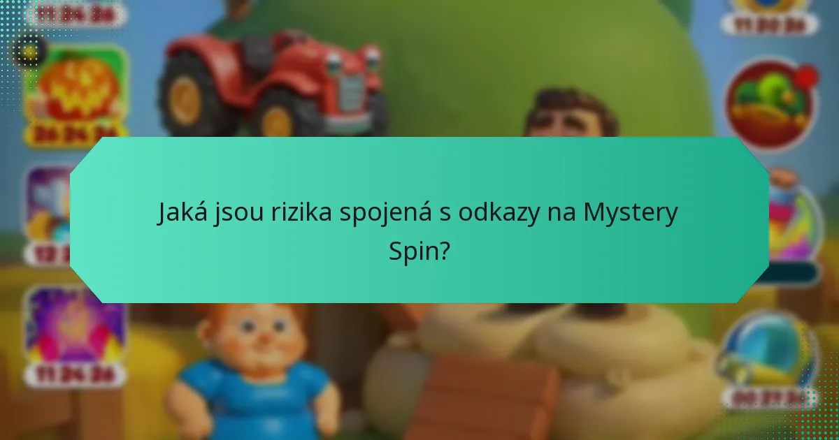 Jaká jsou rizika spojená s odkazy na Mystery Spin?