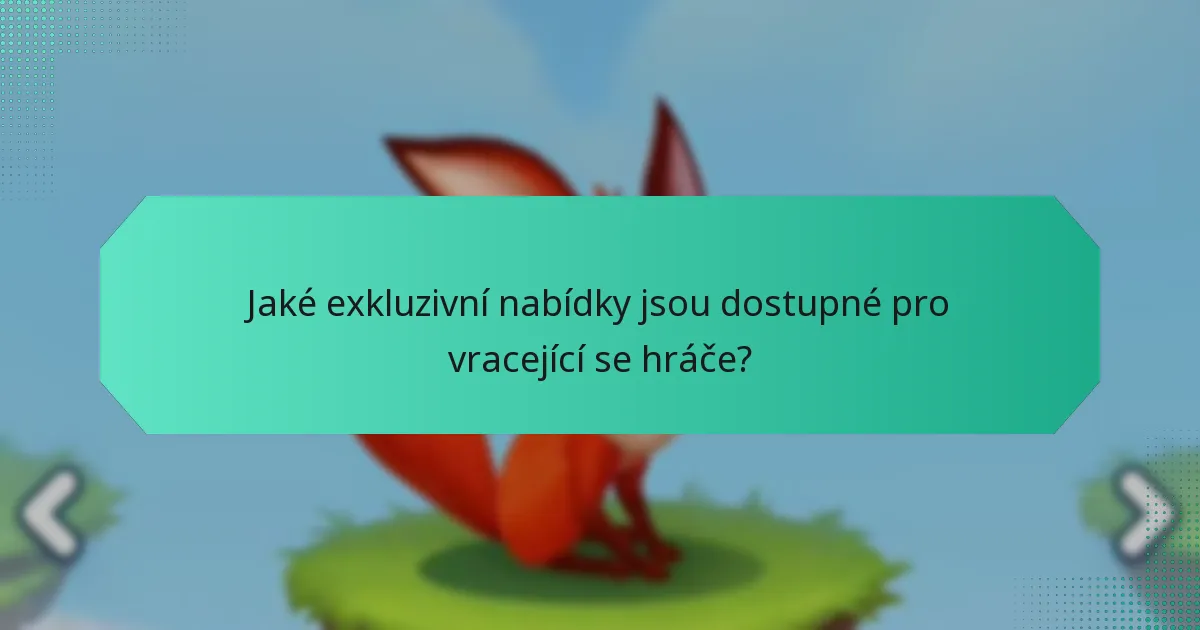 Jaké exkluzivní nabídky jsou dostupné pro vracející se hráče?