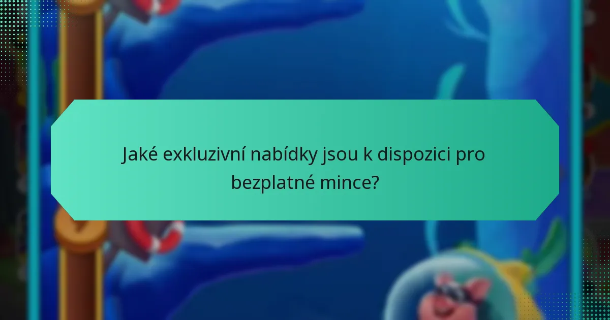 Jaké exkluzivní nabídky jsou k dispozici pro bezplatné mince?