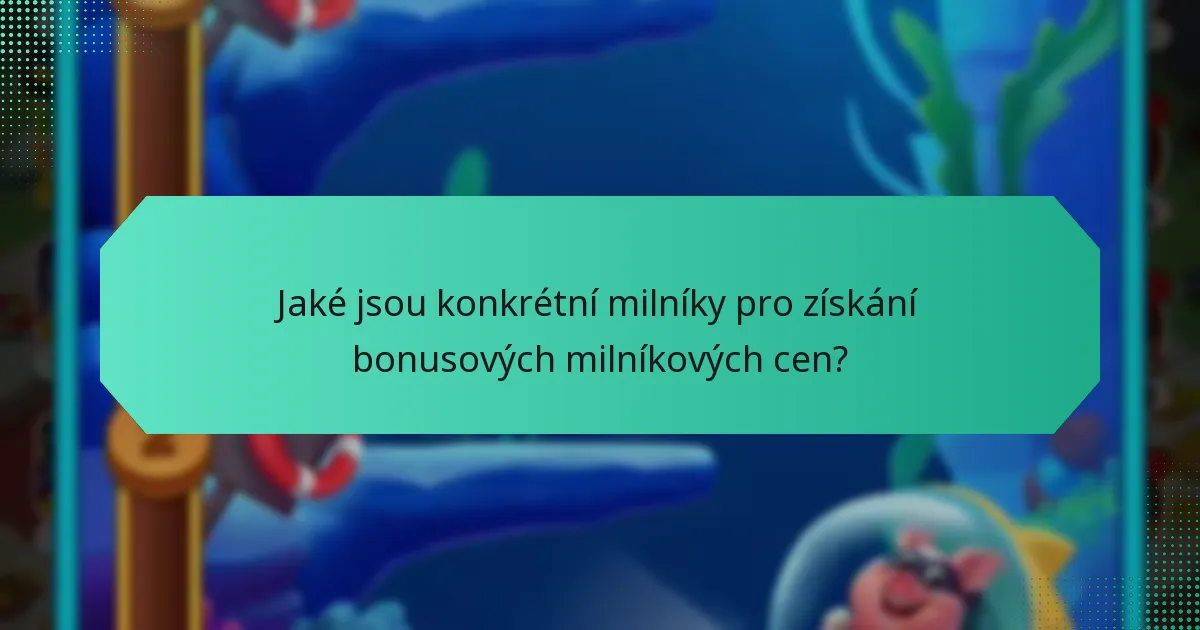 Jaké jsou konkrétní milníky pro získání bonusových milníkových cen?