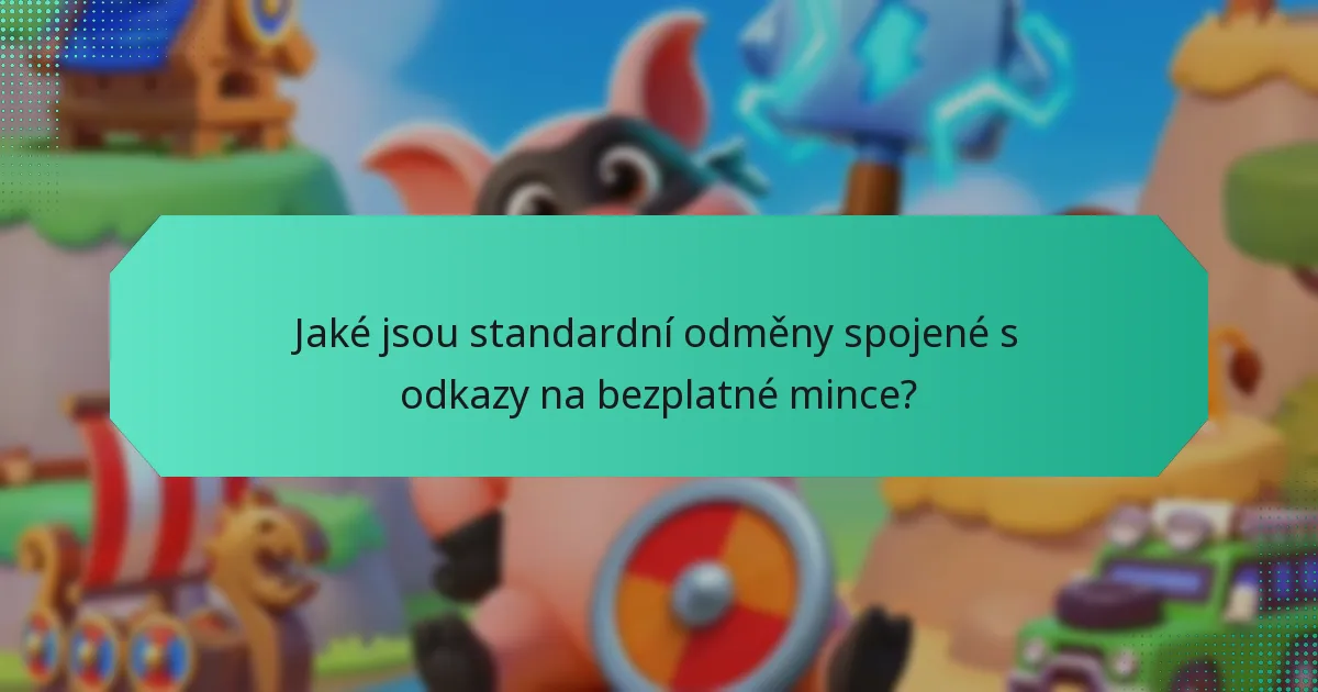 Jaké jsou standardní odměny spojené s odkazy na bezplatné mince?