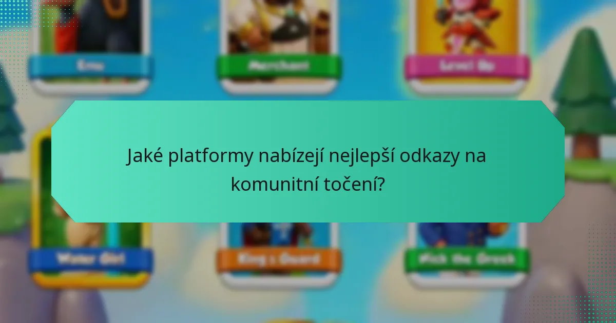Jaké platformy nabízejí nejlepší odkazy na komunitní točení?