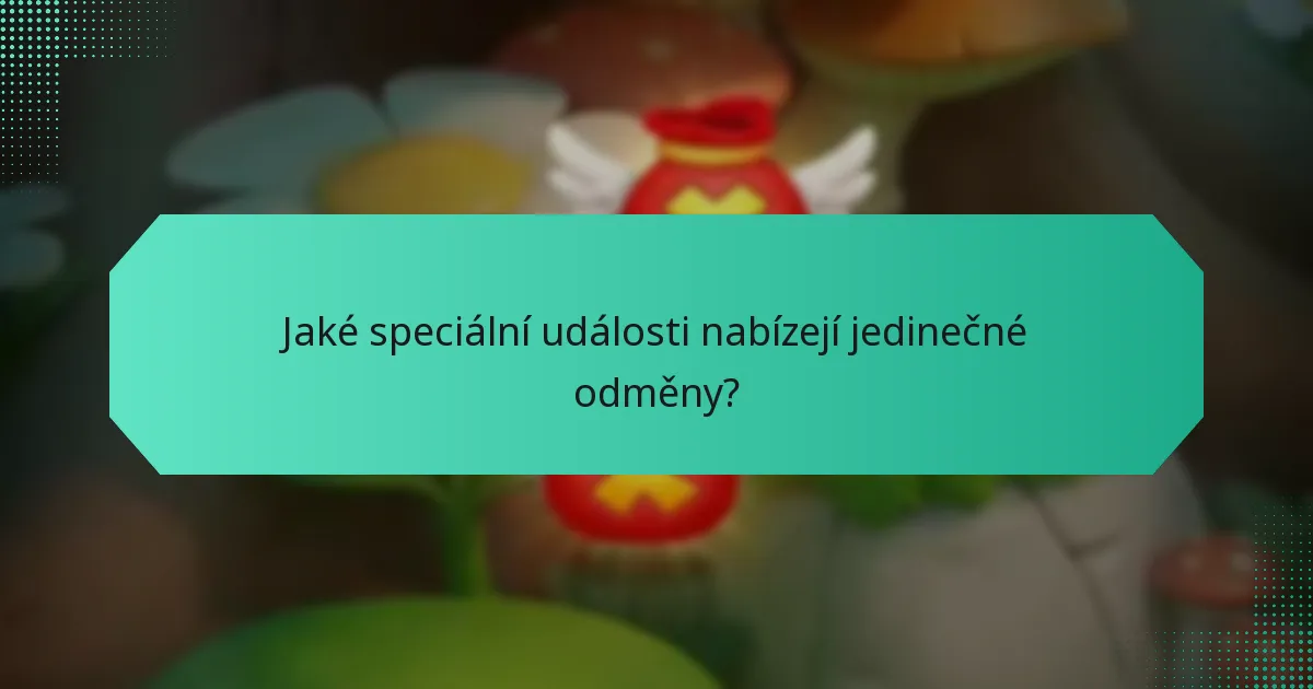Jaké speciální události nabízejí jedinečné odměny?