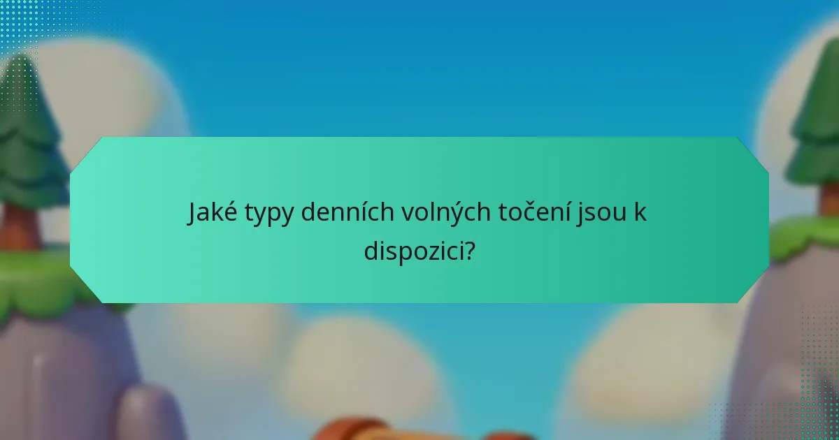Jaké typy denních volných točení jsou k dispozici?