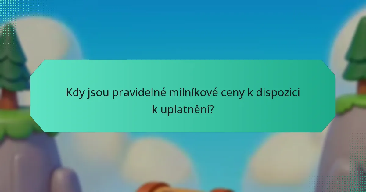 Kdy jsou pravidelné milníkové ceny k dispozici k uplatnění?
