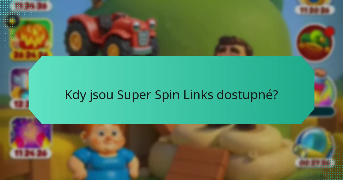 Kdy jsou Super Spin Links dostupné?
